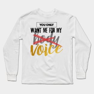 You Only Want Me For My.... Long Sleeve T-Shirt